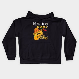 Nacho Average father Mexican Daddy Cinco de Mayo Father Fiesta Kids Hoodie